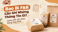 Bao bì F&B cần ghi những thông tin gì? Hai nhóm quy định rất khác nhau